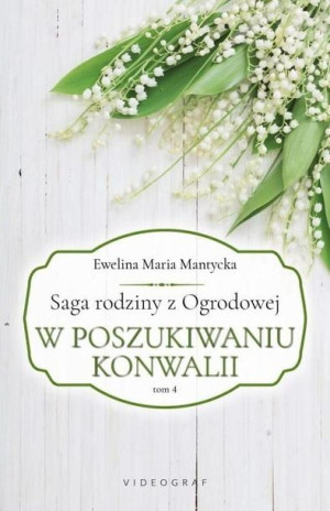 Saga rodziny Z Ogrodowej T.4 W Poszukiwaniu.. Mantycka Ewelina Maria