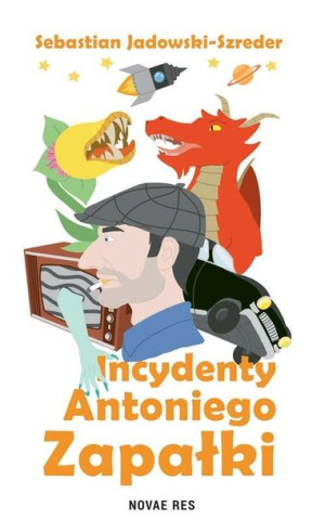 Incydenty Antoniego Zapałki Sebastian Jadowski-Szreder