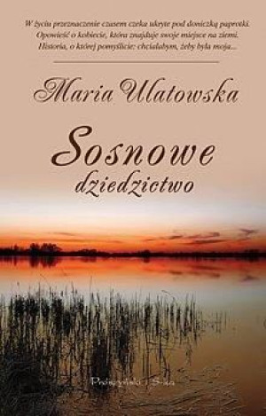 Sosnowe dziedzictwo - Maria Ulatowska Maria Ulatowska