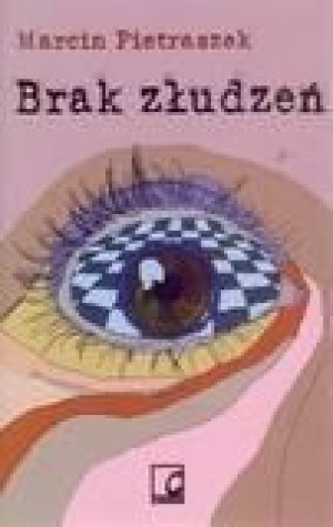 Brak złudzeń - Marcin Pietraszek Marcin Pietraszek