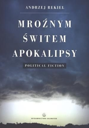 Mroźnym świtem apokalipsy Andrzej Rekiel