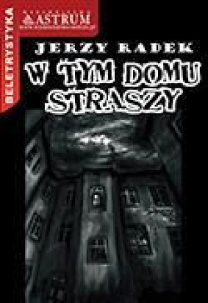 W Tym Domu Straszy Jerzy Radek