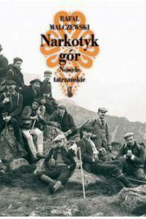 Narkotyk gór. Nowele tatrzańskie TW w.2012 Malczewski Rafał