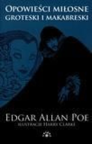 Opowieści miłosne. Groteski i makabreski Edgar Allan Poe
