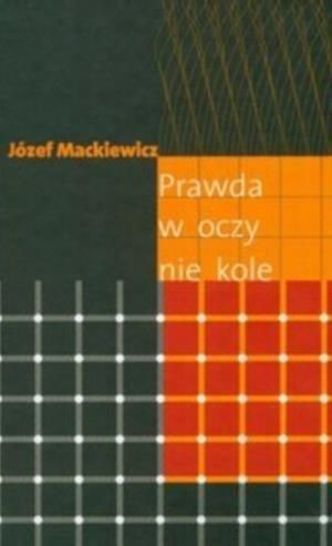 Prawda w oczy nie kole Józef Mackiewicz
