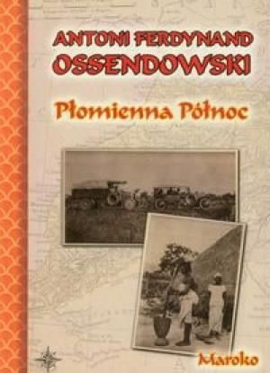 Płomienna północ. Maroko BR Antoni Ferdynand Ossendowski