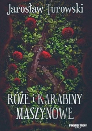 Róże i karabiny maszynowe Jarosław Turowski