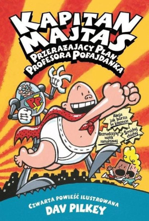 Kapitan Majtas. Przerażający plan Prof. Pofajdanka Dav Pilkey