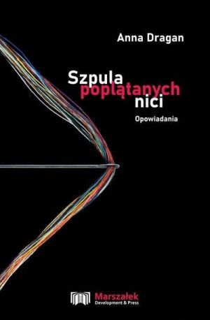 Szpula poplątanych nici. Opowiadania Anna Dragan