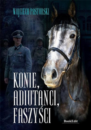 Konie, adiutanci, naziści Wojciech Pasturski