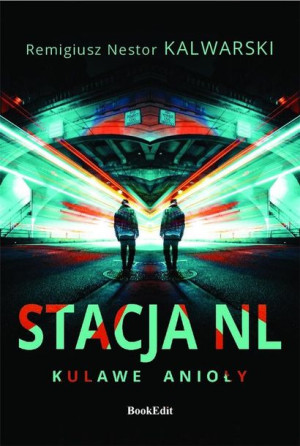 Stacja NL. Kulawe anioły Remigiusz Nestor Kalwarski