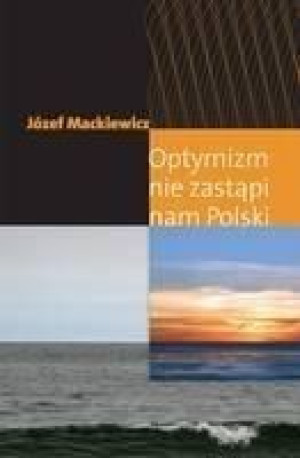 Optymizm nie zastąpi nam Polski Józef Mackiewicz, Jan Kubasiewicz
