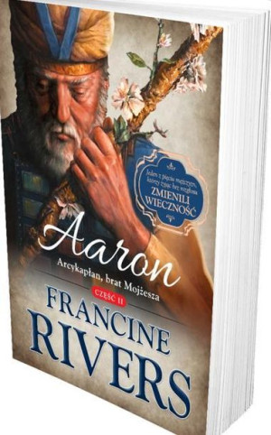 Aaron. Arcykapłan, brat Mojżesza cz.2 Francine Rivers