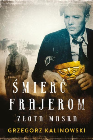 Śmierć frajerom. Złota maska Grzegorz Kalinowski