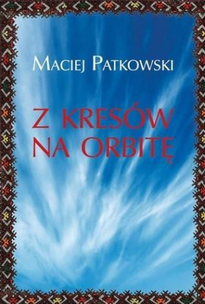 Z Kresów na orbitę Maciej Patkowski