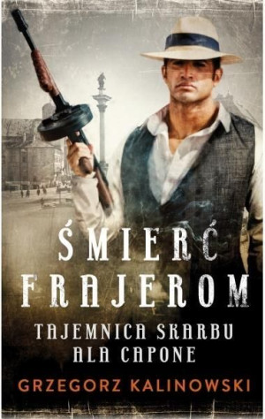 Śmierć frajerom. Tajemnica skarbu Ala Capone Grzegorz Kalinowski
