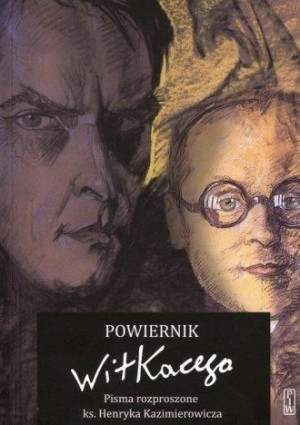 Powiernik Witkacego. Pisma rozproszone Ks. Henryk Kazimierowicz