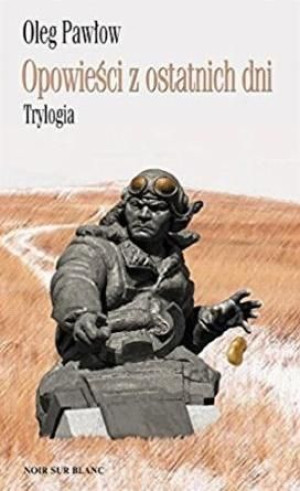 Opowieści z ostatnich dni. Trylogia Oleg Pawłow, Wiktor Dłuski