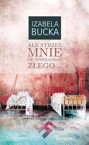 Ale mnie strzeż od wszelkiego złego... Izabela Bucka