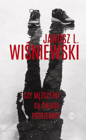 Czy mężczyźni są światu potrzebni? Janusz Leon Wiśniewski