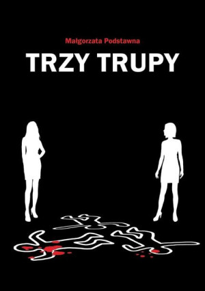 Trzy trupy Małgorzata Podstawna