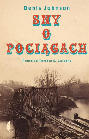 Sny o pociągach Denis Johnson