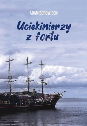Uciekinierzy z fortu Adam Borowiecki