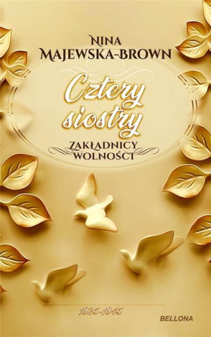 Cztery siostry 1925-1945. Zakładnicy wolności Nina Majewska-Brown