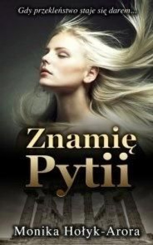 Znamię Pytii. Gdy przekleństwo staje się darem... Monika Hołyk-Arora