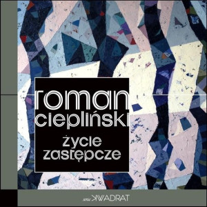 Życie zastępcze Roman Ciepliński