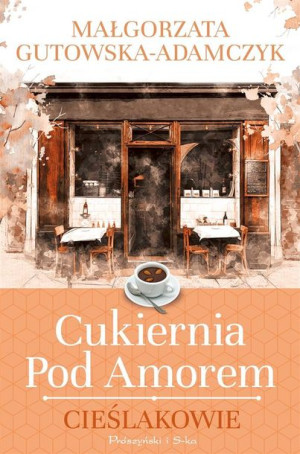 Cukiernia pod Amorem. Cieślakowie Małgorzata Gutowska-Adamczyk