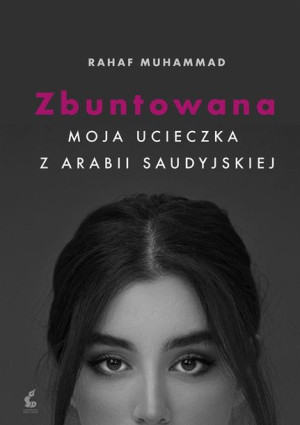 Zbuntowana Moja ucieczka z Arabii Saudyjskiej Rahaf Mohammed Adam Olesiejuk