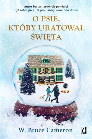 O psie, który uratował święta Bruce Cameron Edyta Świerczyńska Adrian Kyć