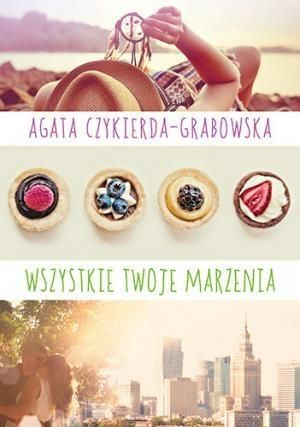 Wszystkie twoje marzenia Agata Czykierda - Grabowska