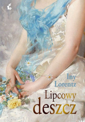 Lipcowy deszcz Iny Lorentz, Anna Makowiecka-Siudut