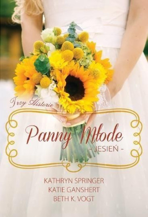 Panny młode.Jesień Springer Kathryn, Ganshert Katie, Vogt BethK.