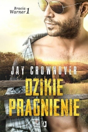 Bracia Warner T.1 Dzikie pragnienie Jay Crownover