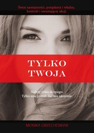 Tylko twoja Monika Grzechowiak