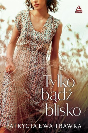 Tylko bądź blisko Patrycja Ewa Trawka