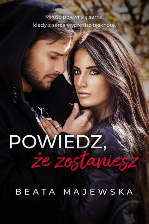 Powiedz, że zostaniesz Beata Majewska