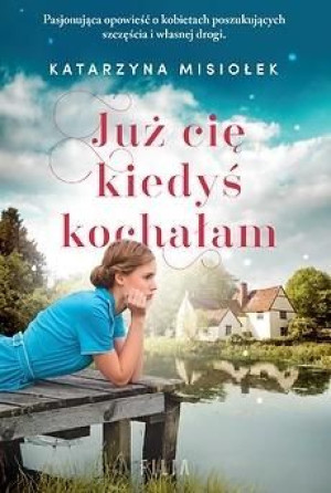 Już cię kiedyś kochałam Katarzyna Misiołek