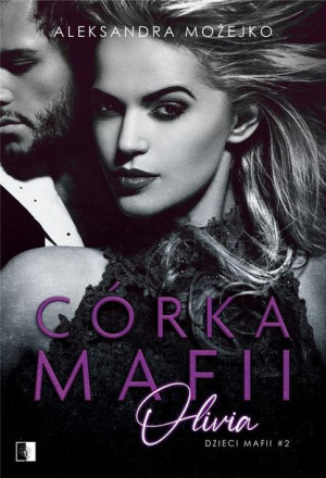 Dzieci mafii T.2 Córka mafii. Olivia Aleksandra Możejko