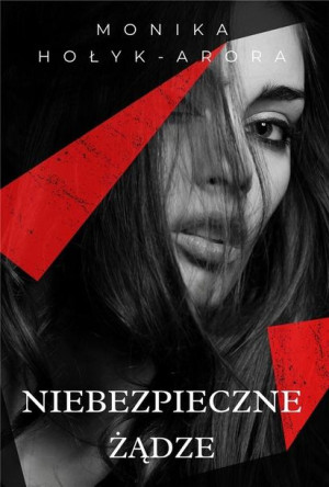 Niebezpieczne żądze Monika Hołyk - Arora