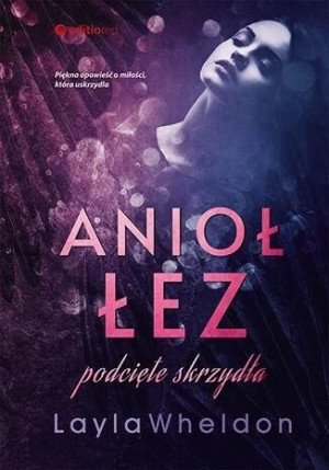 Anioł łez. Podcięte skrzydła Layla Wheldon