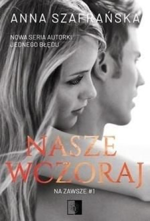 Na zawsze T.1 Nasze wczoraj Anna Szafrańska