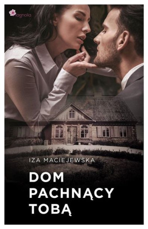 Dom pachnący tobą Iza Maciejewska
