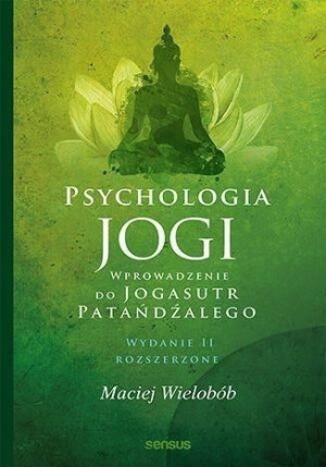 Psychologia jogi. Wprowadzenie do "Jogasutr".. w.2 Maciej Wielobób