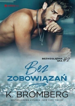Bezwzględna gra T.2 Bez zobowiązań K. Bromberg