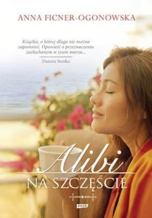 Alibi na szczęście Anna Ficner-Ogonowska