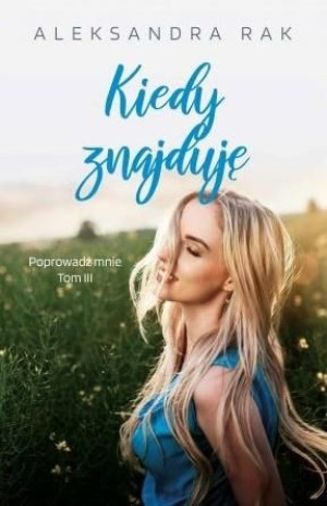 Kiedy znajduję Aleksandra Rak